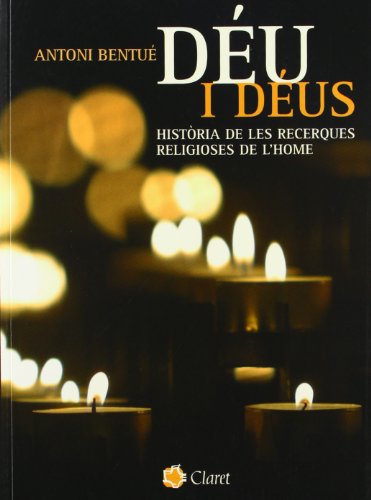 Deu i deus: historia de les recerques religioses de l'home