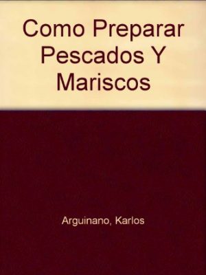 Como preparar pescados y mariscos (spanish edition)