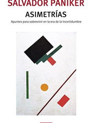 Asimetrías: apuntes para sobrevivir en la era de la incertidumbre (debate) (spanish edition)