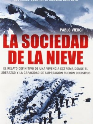 La sociedad de la nieve: el relato definitivo de una vivencia extrema (spanish edition)