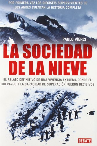 La sociedad de la nieve: el relato definitivo de una vivencia extrema (spanish edition)