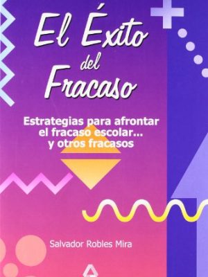 9788483113851_el-exito-del-fracaso-estrategias-para-afrontar-el-fracaso-escolary-otros-fracasos-spanish-edit_front-1.jpg El éxito del fracaso. estrategias para afrontar el fracaso escolar...y otros fracasos. (spanish edition)