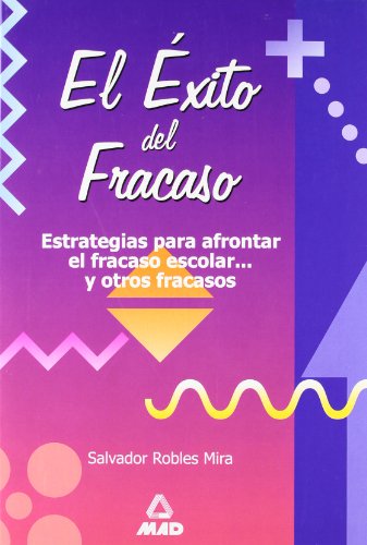 El éxito del fracaso. estrategias para afrontar el fracaso escolar...y otros fracasos. (spanish edition)