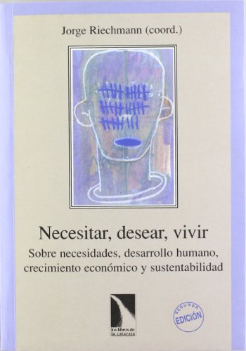 Necesitar, desear, vivir: sobre necesidades, desarrollo humano, crecimiento económico y sustentabilidad (colección mayor) (spanish edition)