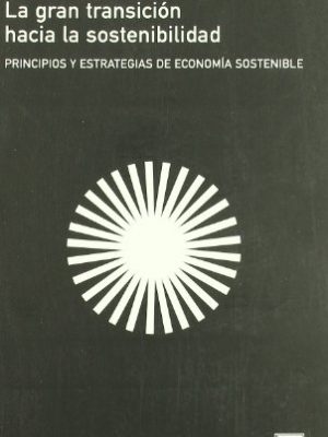 La gran transici¢n hacia la sostenibilidad: principios y estrategias de economía sostenible (colección mayor) (spanish edition)