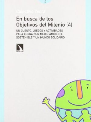 En busca de los objetivos del milenio: un cuento, juegos y actividades para lograr un medio ambiente sostenible y un mundo solidario (mayor) (spanish edition)