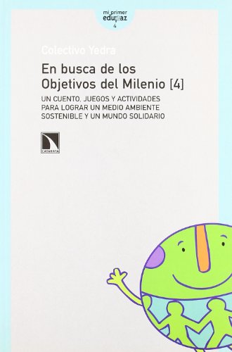 En busca de los objetivos del milenio: un cuento, juegos y actividades para lograr un medio ambiente sostenible y un mundo solidario (mayor) (spanish edition)