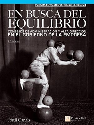 En busca del equilibrio. consejos de administración y alta dirección en el gobierno de la empresa (ft/ph) (spanish edition)