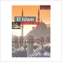 El islam / the islam: un mosaico de culturas (spanish edition)
