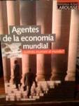 9788483325346_agentes-de-la-economia-mundial-agents-of-the-world-economy-quienes-mueven-el-mundo-who-moves-t_front-1.jpg Agentes de la economia mundial / agents of the world economy: quienes mueven el mundo? / who moves the world? (biblioteca actual larousse / actual larousse library) (spanish edition)