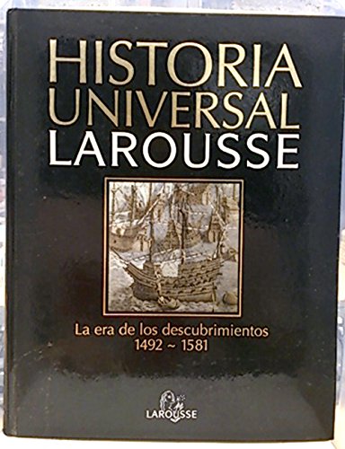 Historia universal larousse, 9. renacimiento, humanismo y la era de los descubrimientos 1492-1581