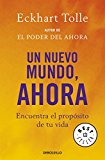 Un nuevo mundo, ahora: encuentra el propósito de tu vida (best seller) (spanish edition)