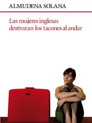 Las mujeres inglesas destrozan los tacones al andar (spanish edition)