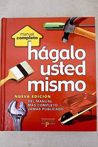 Hagalo usted mismo/do it yourself: nueva edicion del manual mas completo jamas publicado/new edition of the most complete manual never published (manual completo) (spanish edition)