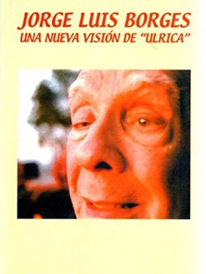 Jorge luis borges: una nueva visión de "ulrica" (ensayo) (spanish edition)