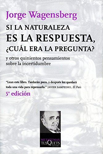 Si la naturaleza es la respuesta, ¿cuál era la pregunta?: y otros quinientos pensamientos sobre la incertidumbre