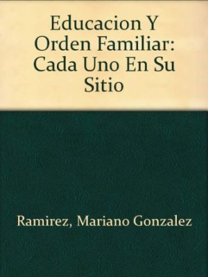 Educacion y orden familiar: cada uno en su sitio (spanish edition)