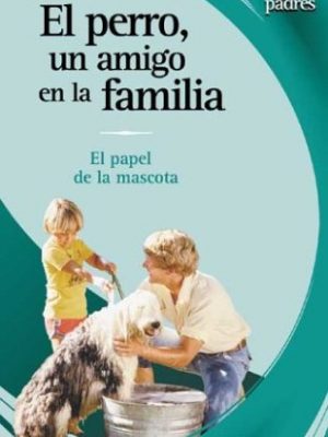 El perro, un amigo en la familia (spanish edition)