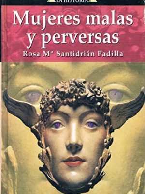 Enigmas de la historia mujeres malas y perversas de la historia