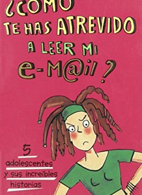 9788484410607_como-te-has-atrevido-a-leer-mi-email-best-friends-getting-sorted-cinco-adolescentes-y-sus-increi_front-1.jpg Como te has atrevido a leer mi email? / best friends getting sorted: cinco adolescentes y sus increibles historias/five teenagers and their incredible stories (chicas / girls) (spanish edition)