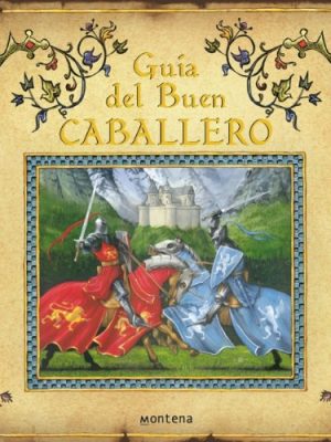 Guia del buen caballero/ how to be a knight (spanish edition)