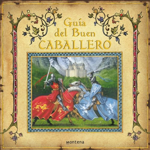 Guia del buen caballero/ how to be a knight (spanish edition)