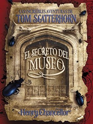 El secreto del museo (las increíbles aventuras de tom scatterhorn 1) (serie infinita) (spanish edition)