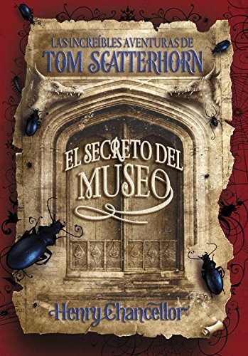 El secreto del museo (las increíbles aventuras de tom scatterhorn 1) (serie infinita) (spanish edition)