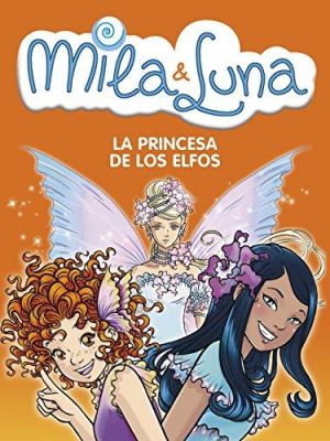 La princesa de los elfos/ the elf queen (milla & luna) (spanish edition)