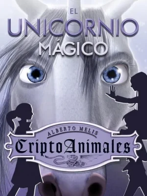 El unicornio mágico (serie criptoanimales 4)