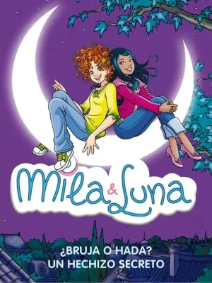¿bruja o hada? / un hechizo secreto (mila & luna 1 y 2)