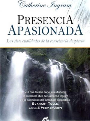 Presencia apasionada: las siete cualidades de la consciencia despierta (gaia perenne) (spanish edition)