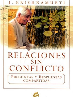 9788484452447_relaciones-sin-conflicto-preguntas-y-respuestas-compartidas-krishnamurti-spanish-edition_front-1.jpg Relaciones sin conflicto: preguntas y respuestas compartidas (krishnamurti) (spanish edition)