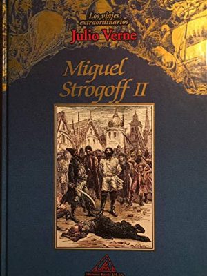 Los viajes extraordinarios de julio verne: miguel strogoff ii (spanish edition)