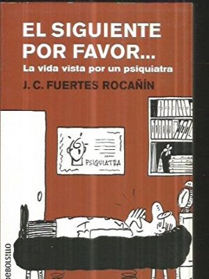 9788484506508_el-siguiente-por-favor-la-vida-vista-por-un-psiquiatra_front-2.jpg El siguiente por favor--: la vida vista por un psiquiatra