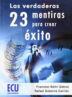 Las verdaderas 23 mentiras para crear éxito (spanish edition)