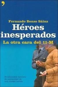 Heroes inesperados: la otra cara del 11-m (spanish edition)