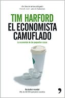 El economista camuflado: la economia de las pequenas cosas (divulgación. actualidad) (spanish edition)