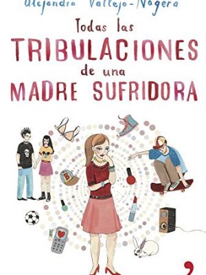 9788484605515_todas-las-tribulaciones-de-una-madre-sufridora-spanish-edition_front-1.jpg Todas las tribulaciones de una madre sufridora (spanish edition)