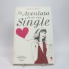 La aventura de ser una single: guía para sobrevivir al amor en los nuevos tiempos