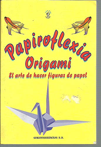 Papiroflexia origami: el arte de hacer figuras de papel (coleccion evasion, 15)