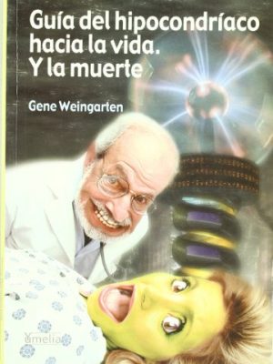 Guía del hipocondriaco hacia la vida y la muerte