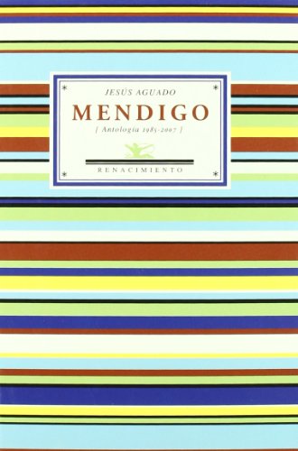Mendigo: antología poética 1985-2007 (antologías) (spanish edition)