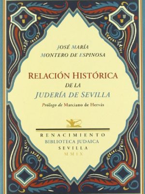 Relación histórica de la judería de sevilla: establecimiento de la inquisición en ella, su extinción, y colección de los autos que llamaban de fe celebrados desde su erección