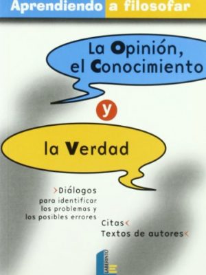 Opinión, el conocimiento y la verdad, la (aprendiendo a filosofar) (spanish edition)