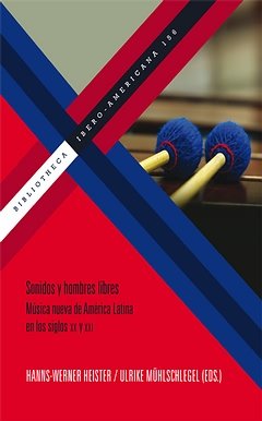 9788484898108_sonidos-y-hombres-libres-musica-nueva-de-america-latina-en-los-siglos-xx-y-xxi-en-honor-a-coriun-_front-1.jpg Sonidos y hombres libres: música nueva de américa latina en los siglos xx y xxi : en honor a coriún aharonián y graciela paraskevaídis. (bibliotheca ibero-americana) (spanish edition)