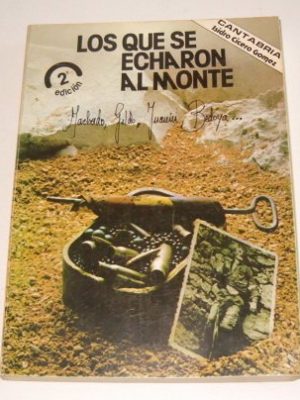 Los que se echaron al monte: machado, gildo, juanín, bedoya (spanish edition)