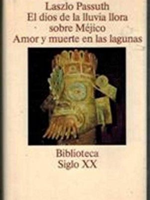 El dios de la lluvia llora sobre méjico ; amor y muerte en las lagunas