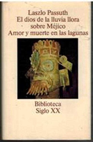El dios de la lluvia llora sobre méjico ; amor y muerte en las lagunas
