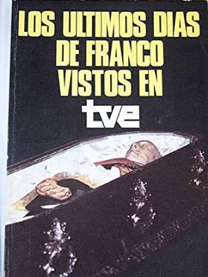 9788485259014_los-ultimos-dias-de-franco-vistos-en-tve-spanish-edition_front-1.jpg Los ultimos días de franco vistos en tve (spanish edition)